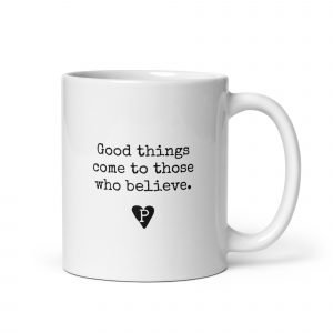White Quote Mug by The Recycled Pirate saying Good things come to those who believe